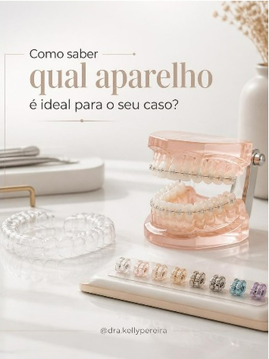 Como saber qual aparelho é ideal para o seu caso? - Dra. Kelly Pereira, ortodontista em Ribeirão Preto