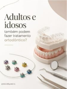 Adultos e idosos podem fazer tratamento ortodôntico? - Dra. Kelly Pereira, ortodontista em Ribeirão Preto
